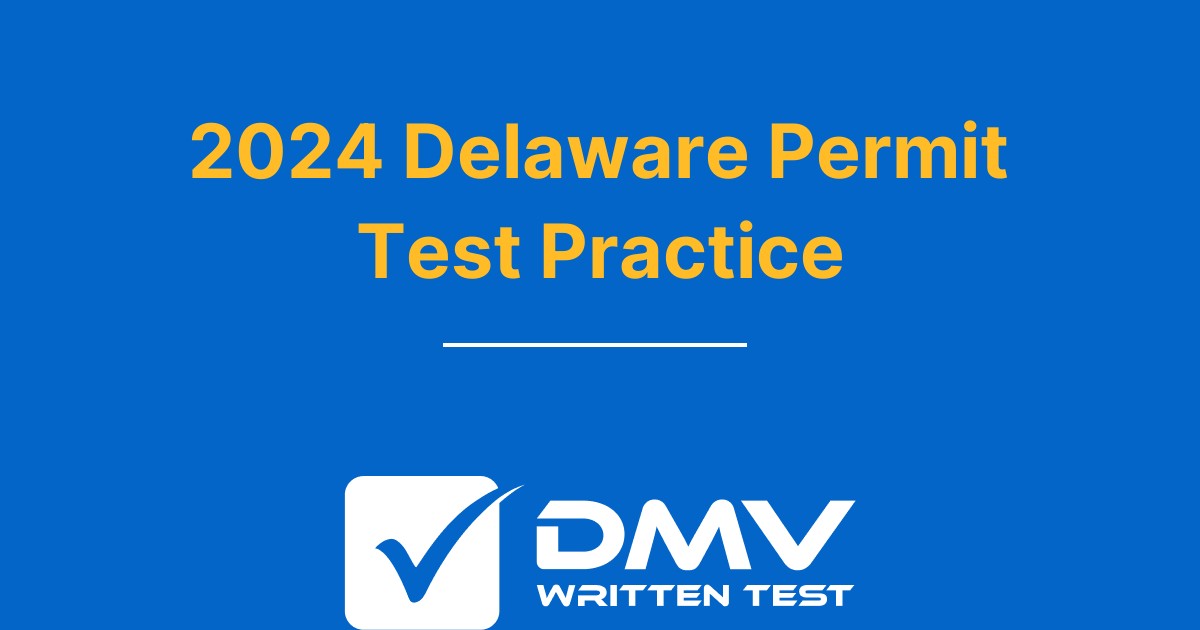 Free Delaware DMV Permit Practice Test 2024 Real DE DMV Questions