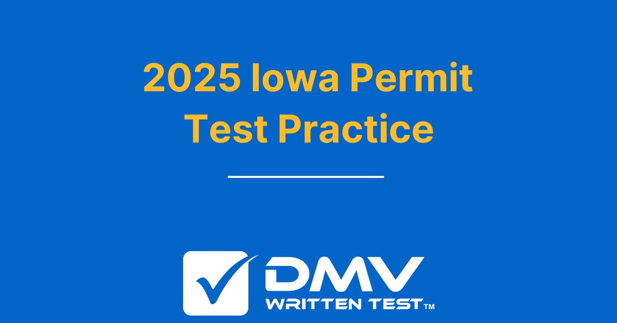 Free Iowa DOT Permit Practice Test 2025 Real IA DMV Questions